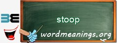 WordMeaning blackboard for stoop